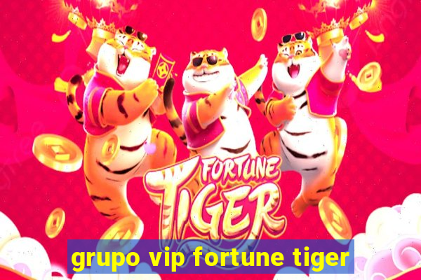 grupo vip fortune tiger